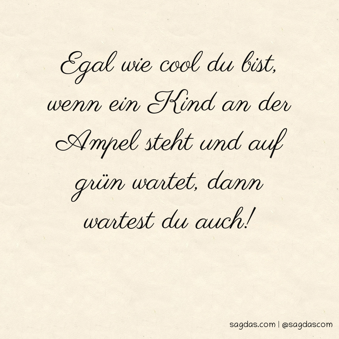 Spruch Egal wie cool du bist, wenn ein Kind an der sagdas
