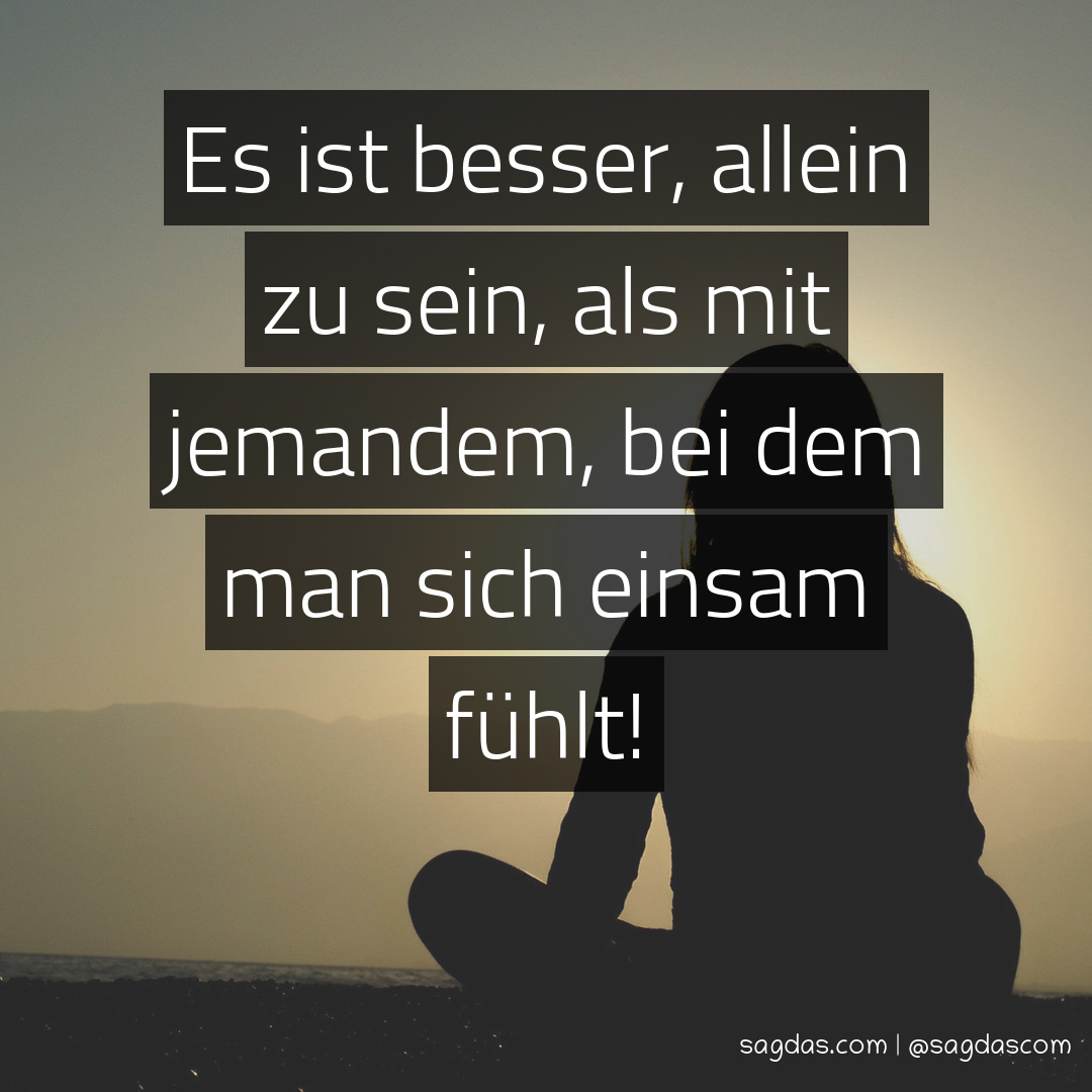 Spruch: Es ist besser, allein zu sein, als mit ... - sagdas