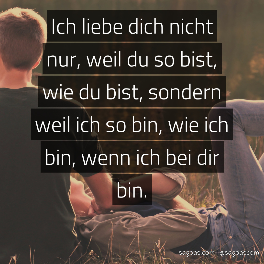 Du weil so ich dich bist liebe Ich liebe