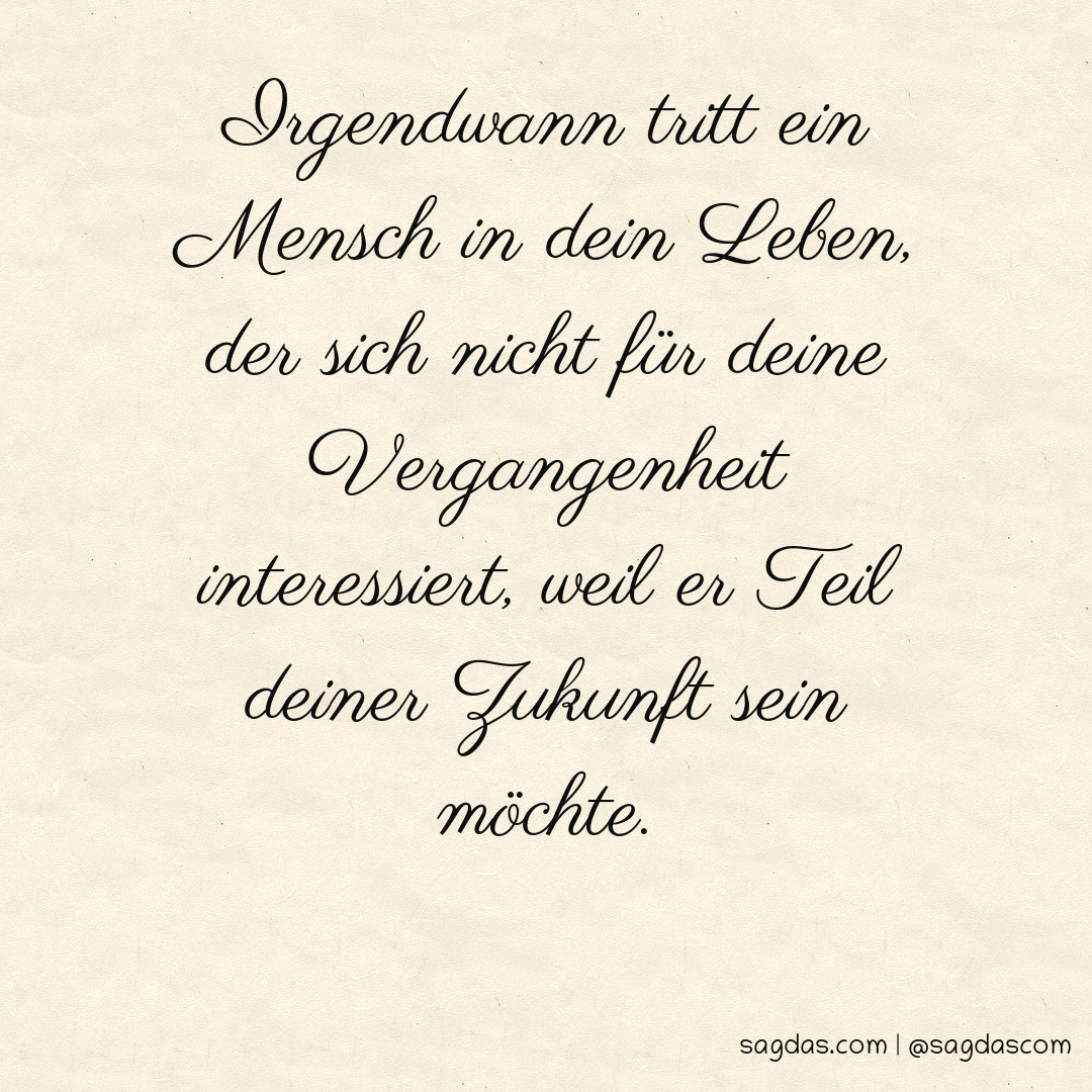 Spruch Irgendwann tritt ein Mensch in dein Leben, der sagdas
