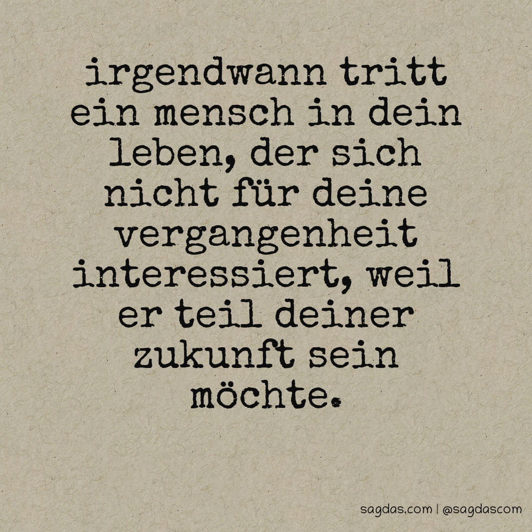 Spruch Irgendwann tritt ein Mensch in dein Leben, der sagdas
