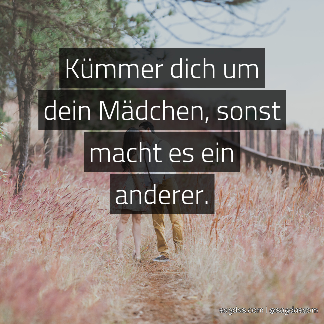 Spruch Kümmer dich um dein Mädchen, sonst macht es sagdas