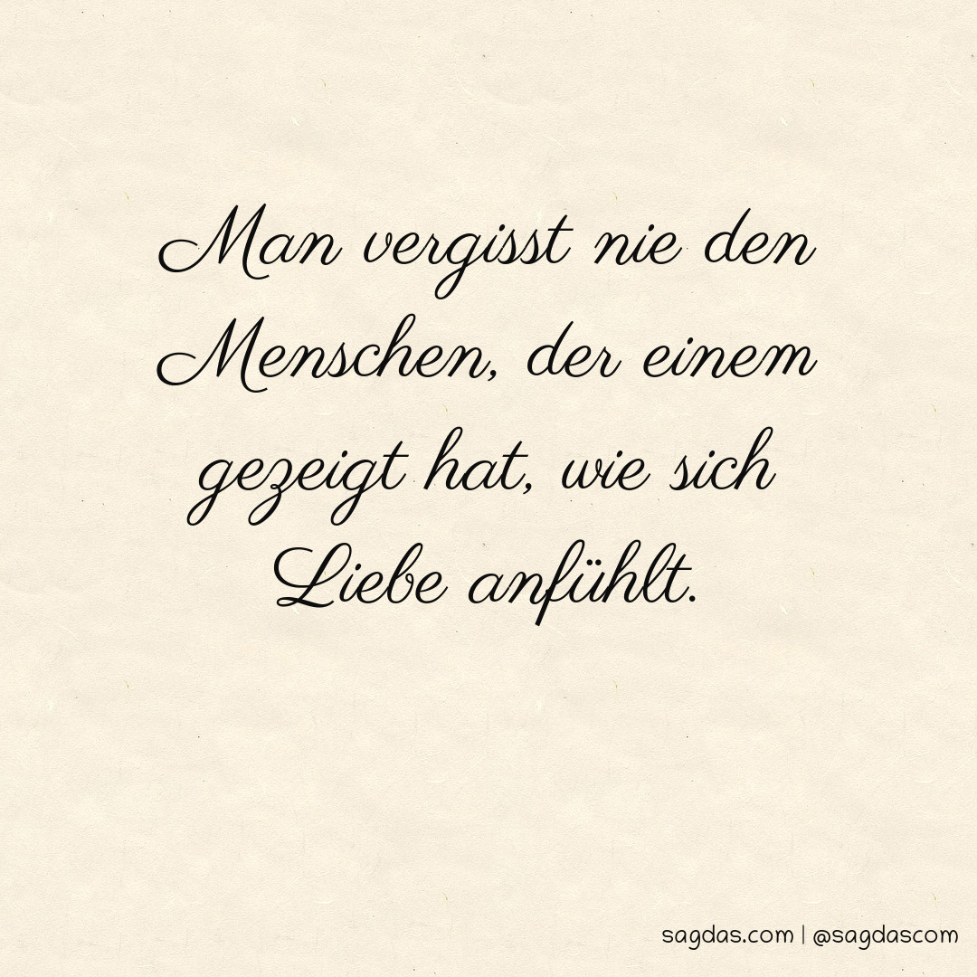 Spruch Man vergisst nie den Menschen, der einem sagdas