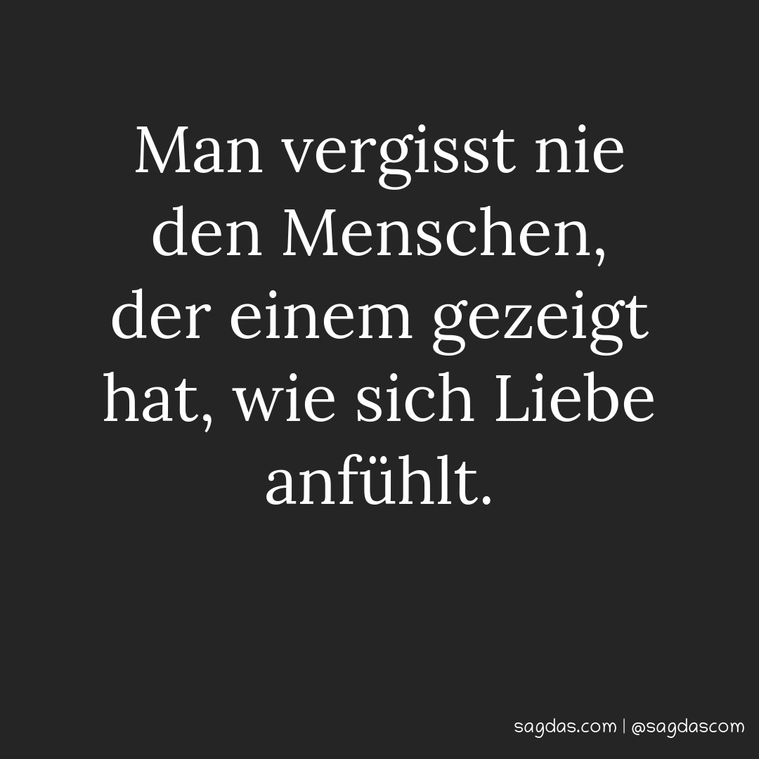 Spruch Man vergisst nie den Menschen, der einem sagdas