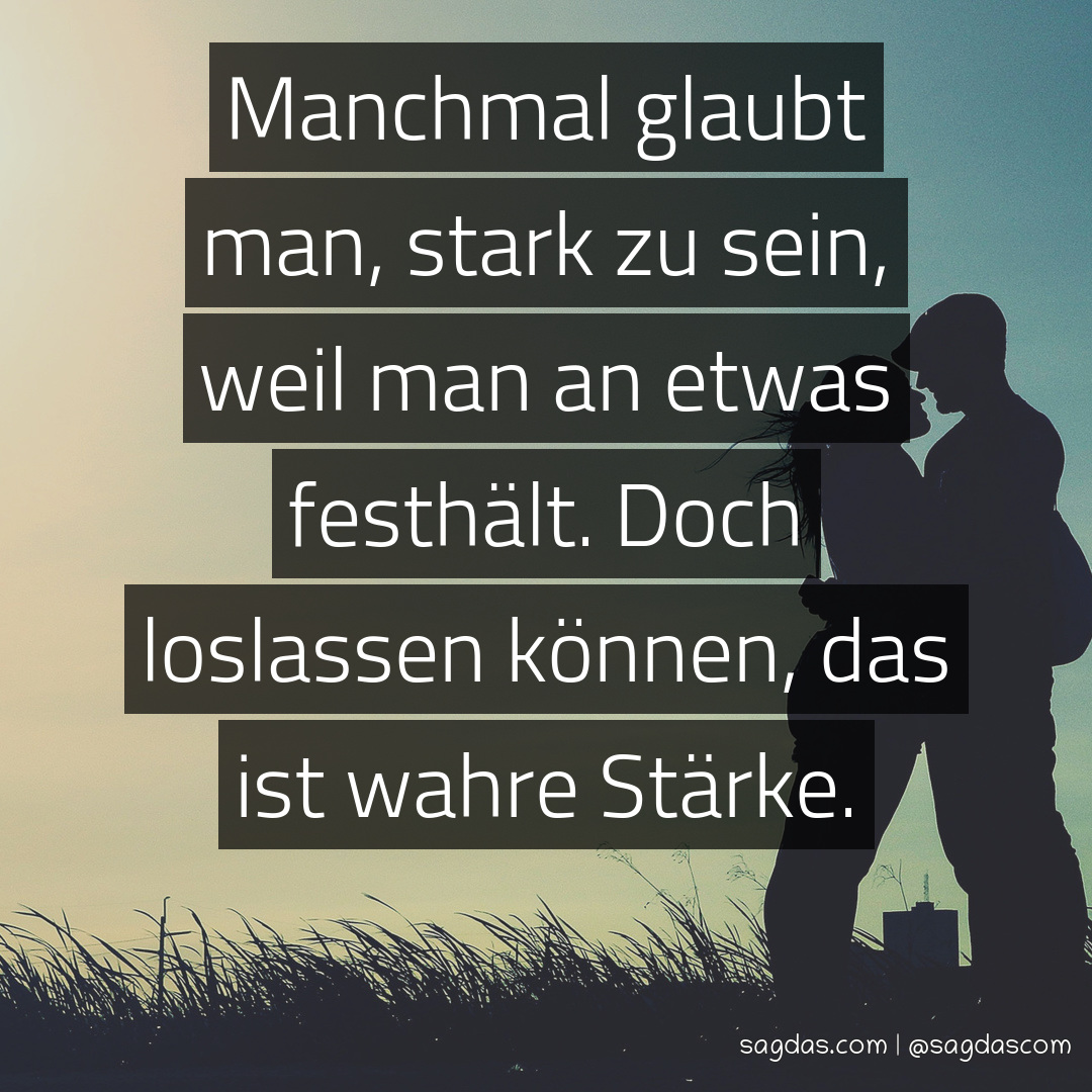 Spruch Manchmal glaubt man, stark zu sein, weil man an sagdas