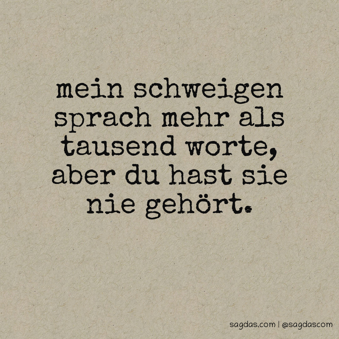 Spruch Mein Schweigen sprach mehr als tausend Worte, sagdas