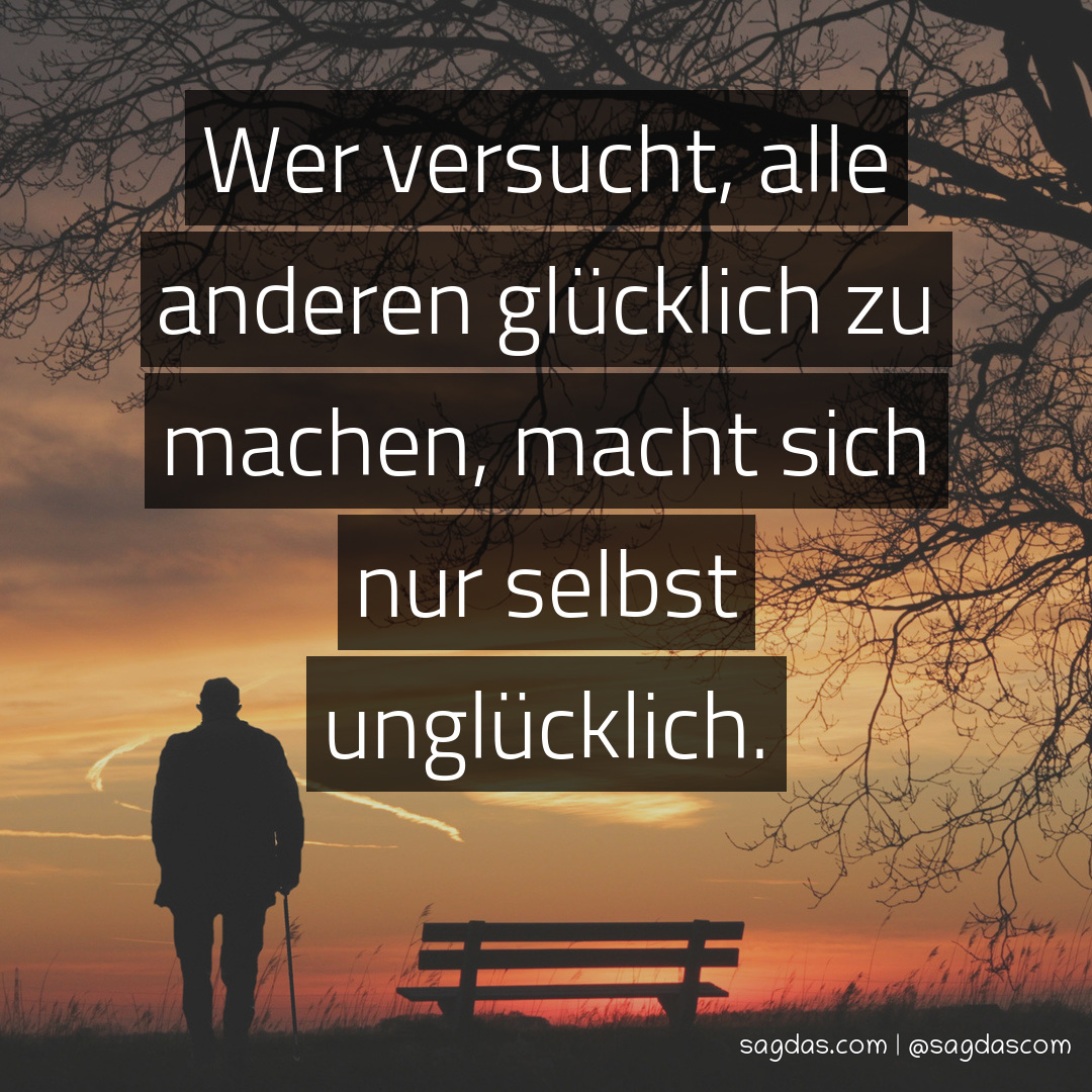 Spruch Wer versucht, alle anderen glücklich zu sagdas