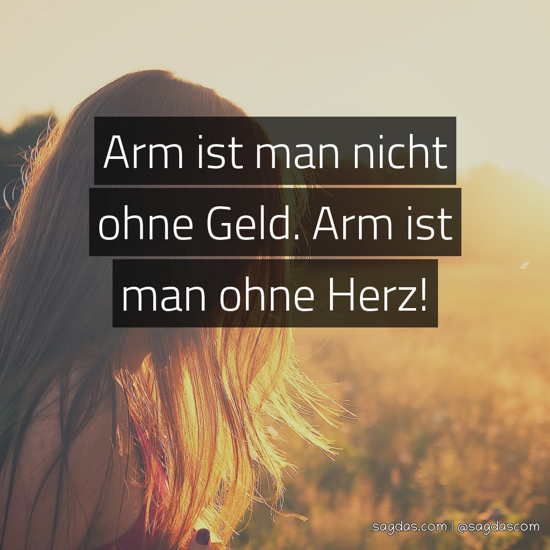 Spruch Arm ist man nicht ohne Geld. Arm ist man ohne sagdas