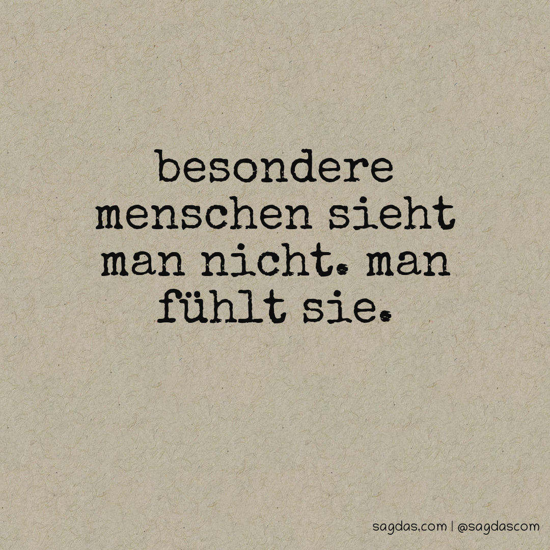 Spruch Besondere Menschen sieht man nicht. Man fühlt sagdas