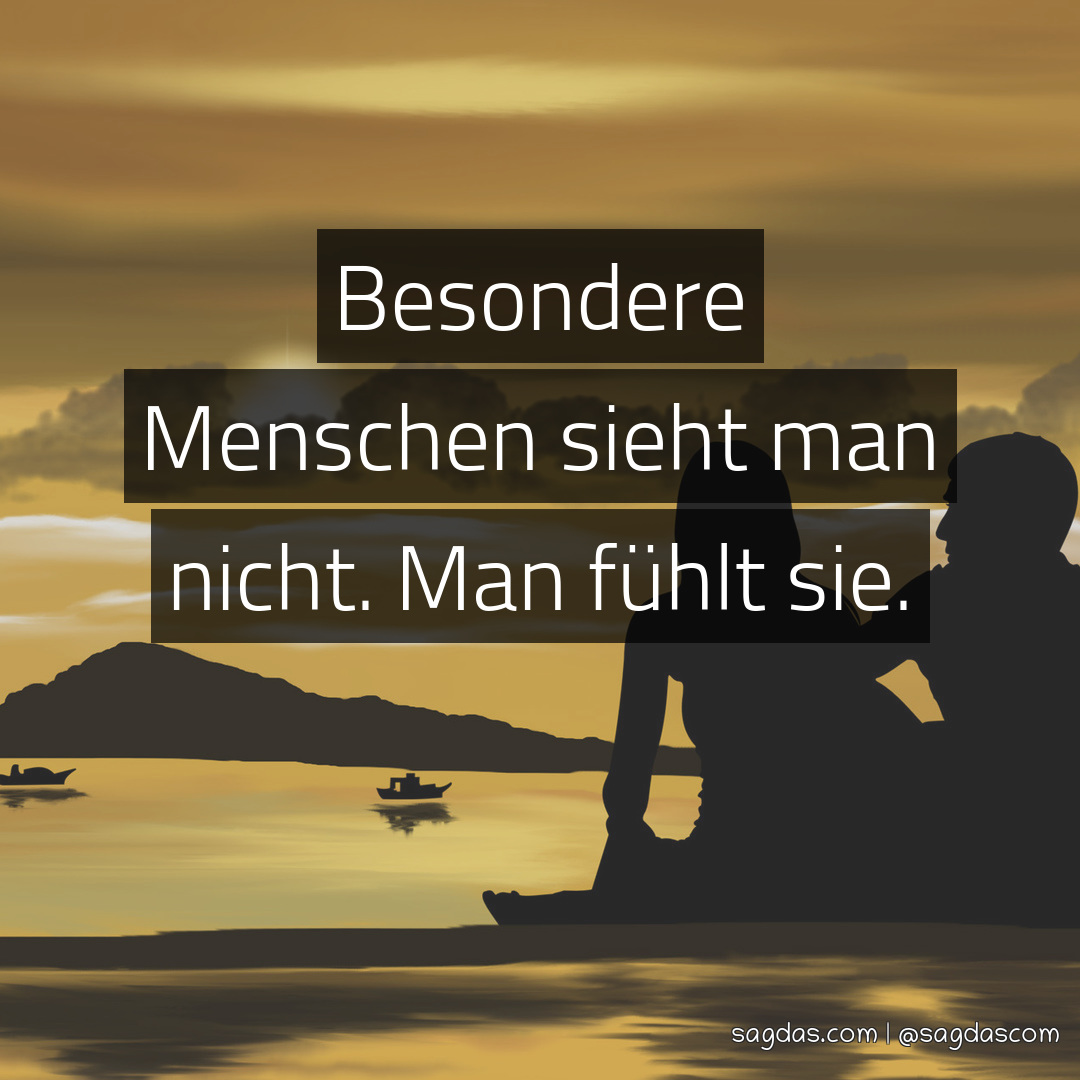 Spruch Besondere Menschen sieht man nicht. Man fühlt sagdas