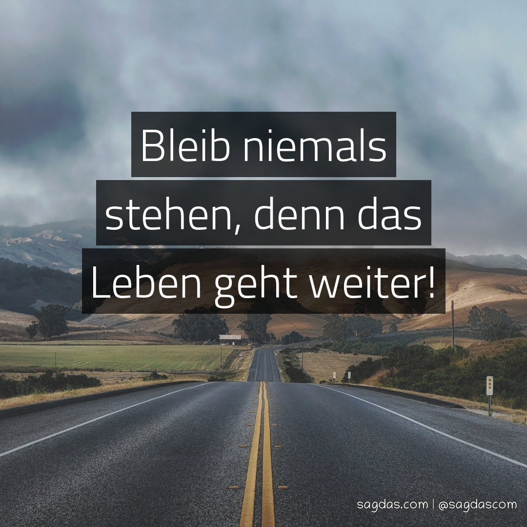 Das Leben Geht Weiter Sprüche Phrase1 Bleibe niemals stehen, denn