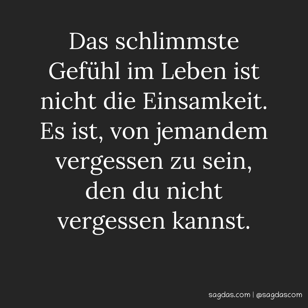Spruch Das schlimmste Gefühl im Leben ist nicht die sagdas