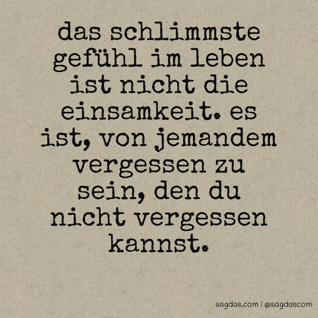 Spruch Das schlimmste Gefühl im Leben ist nicht die sagdas