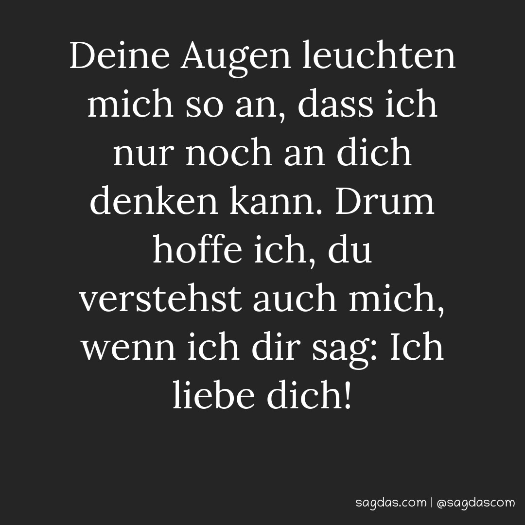 Spruch Deine Augen leuchten mich so an, dass ich nur sagdas