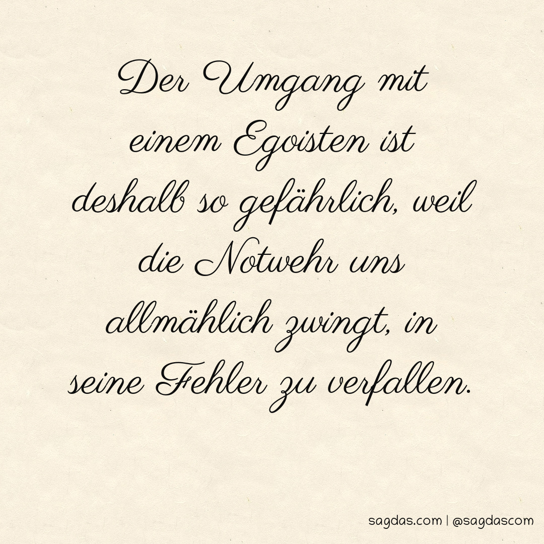 Spruch Der Umgang mit einem Egoisten ist deshalb so sagdas