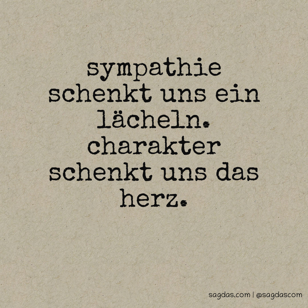 Spruch Sympathie schenkt uns ein Lächeln. Charakter sagdas