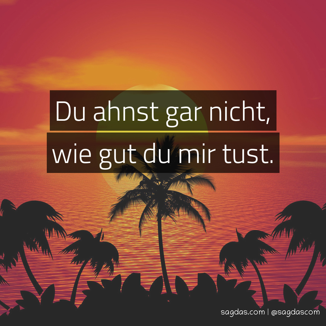 Spruch Du ahnst gar nicht, wie gut du mir tust. sagdas