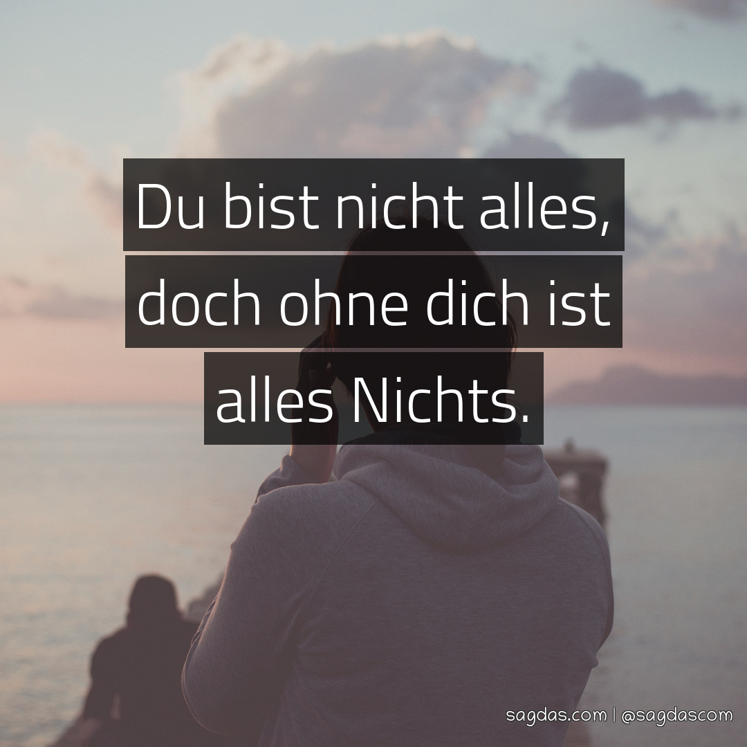 Spruch Du bis nicht alles, doch ohne dich ist Alles sagdas