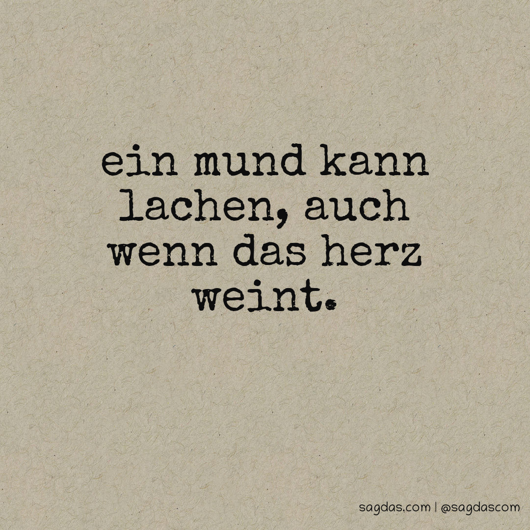 Spruch Ein Mund kann lachen, auch wenn das Herz weint. sagdas