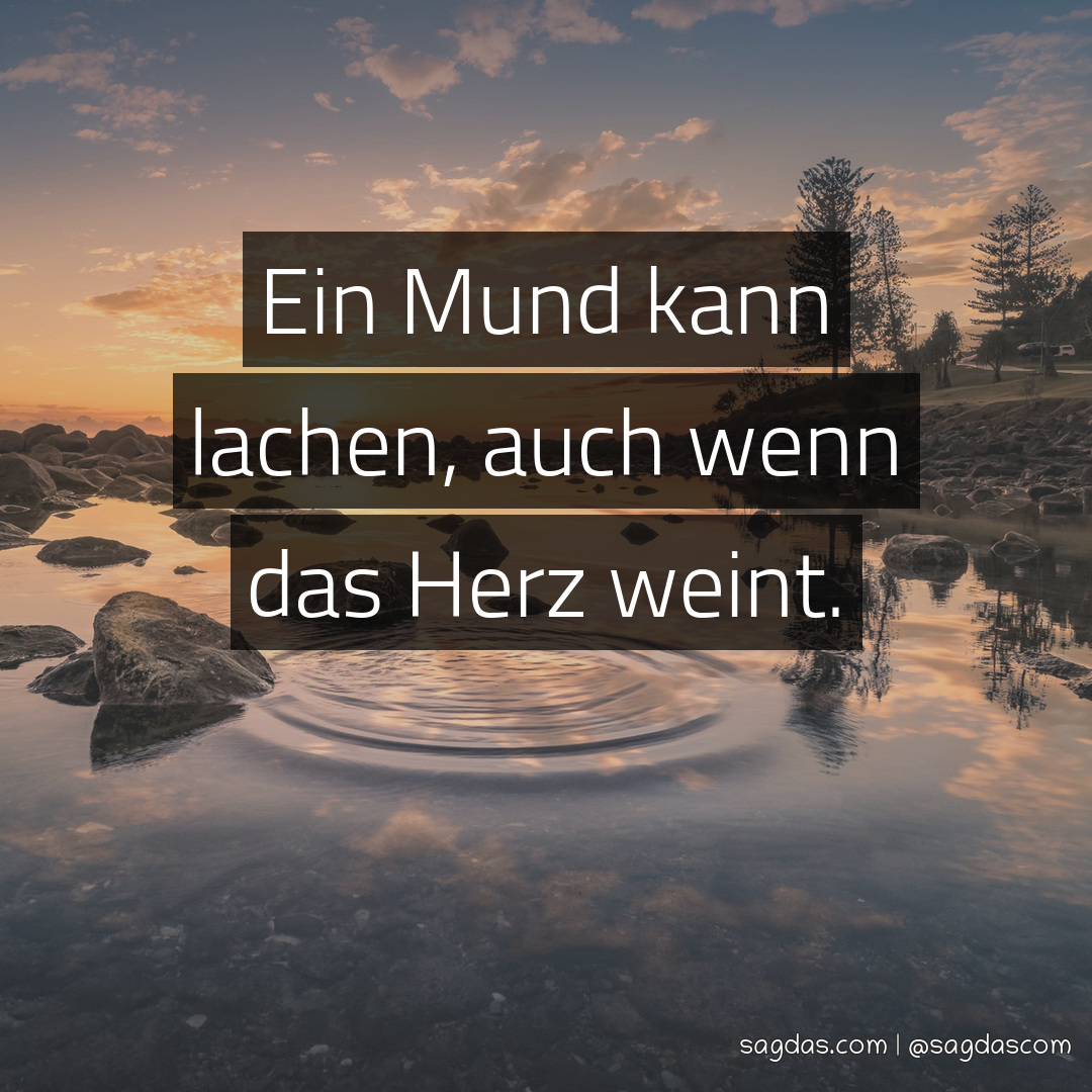 Spruch Ein Mund kann lachen, auch wenn das Herz weint. sagdas
