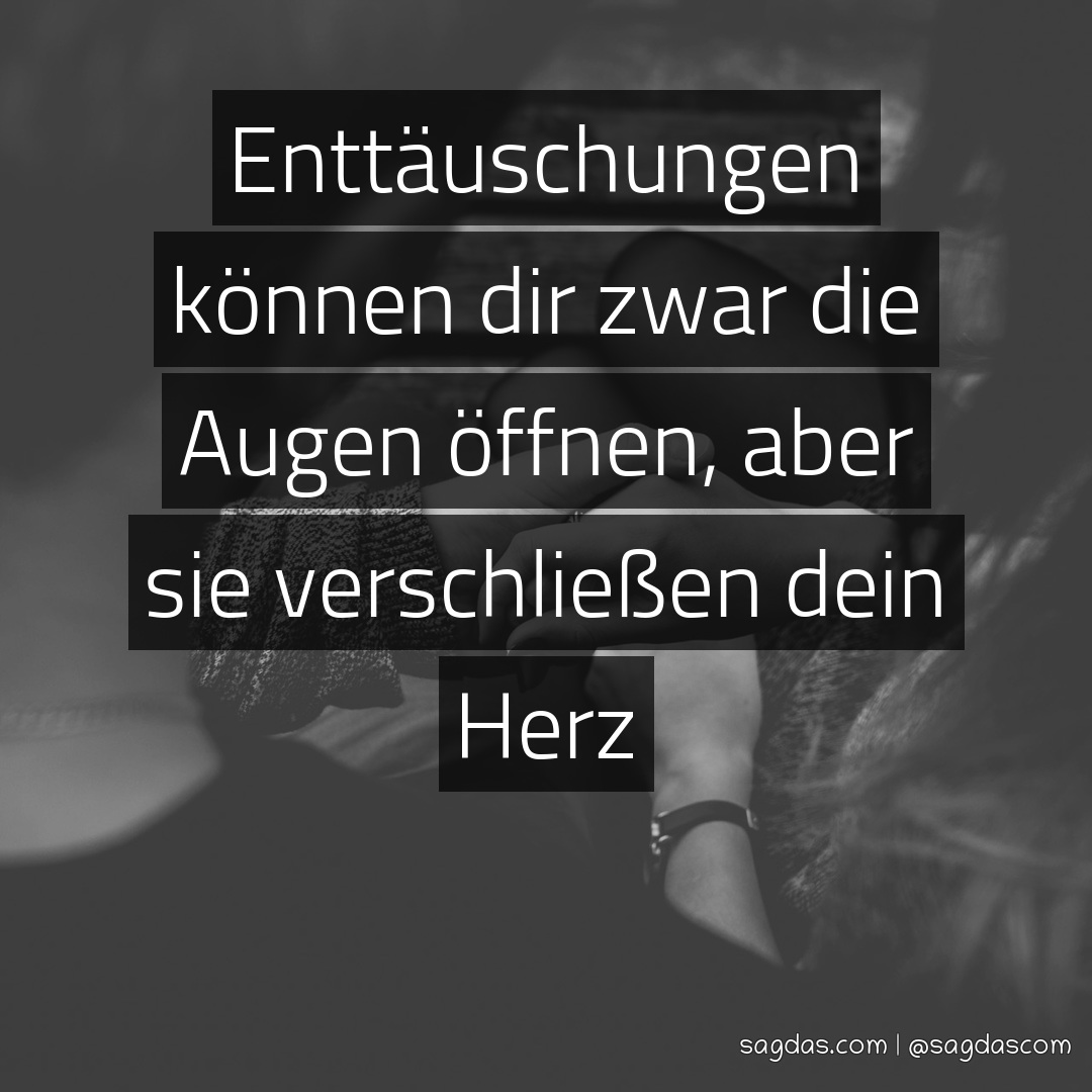Spruch Enttäuschungen können dir zwar die Augen sagdas