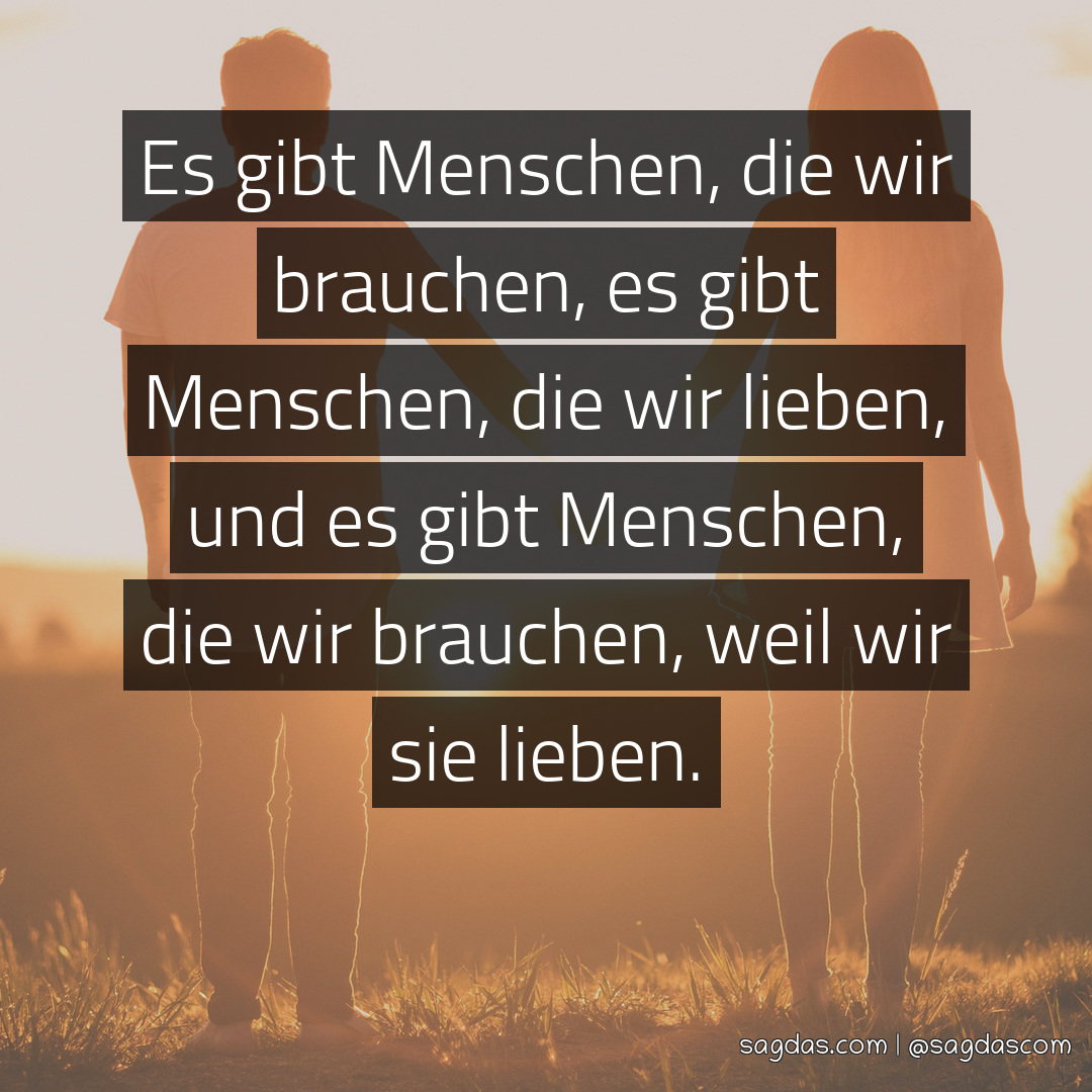 Spruch Es gibt Menschen, die wir brauchen, es gibt sagdas