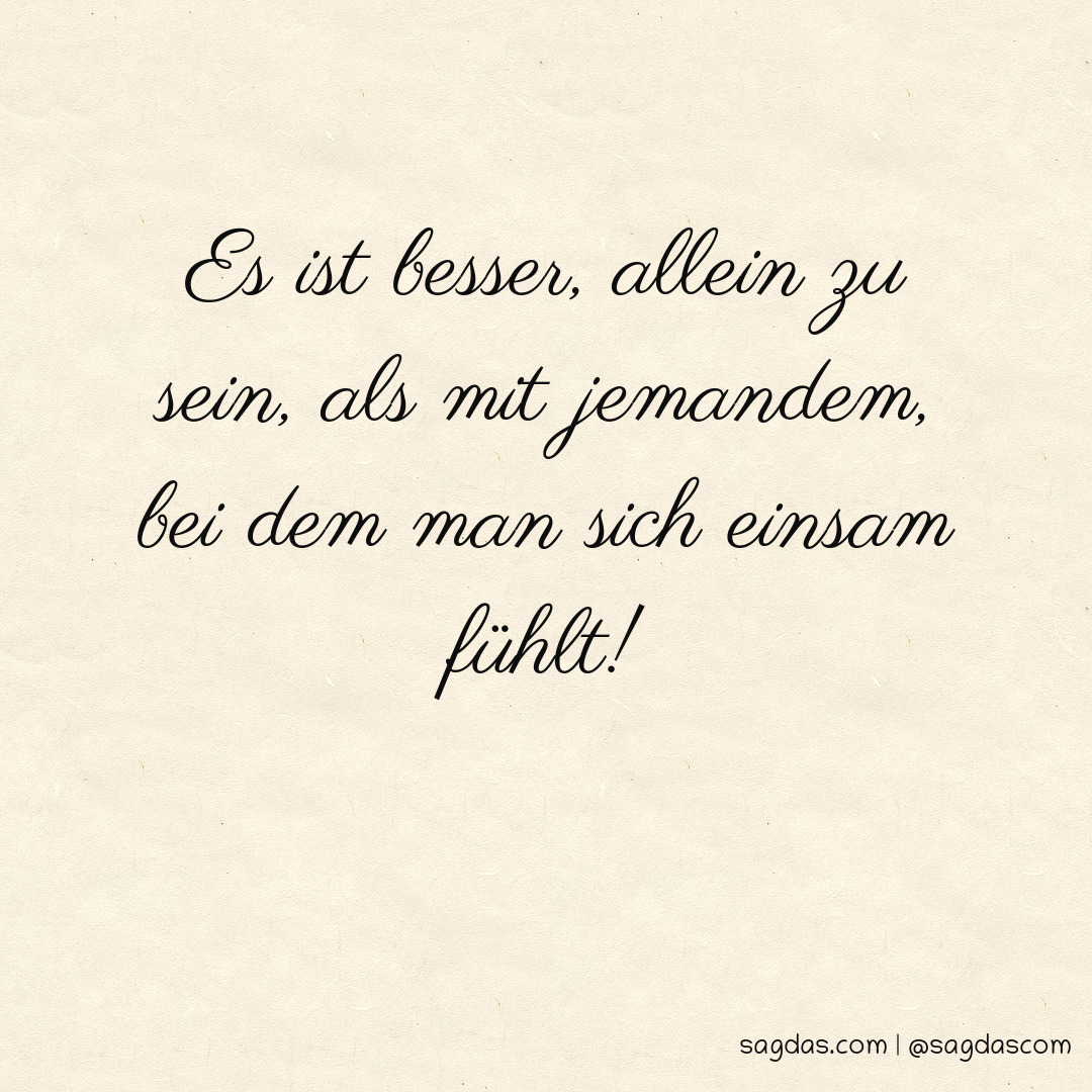 Spruch Es ist besser, allein zu sein, als mit sagdas