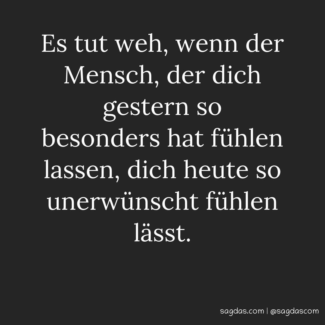 Spruch Es tut weh, wenn der Mensch, der dich gestern sagdas