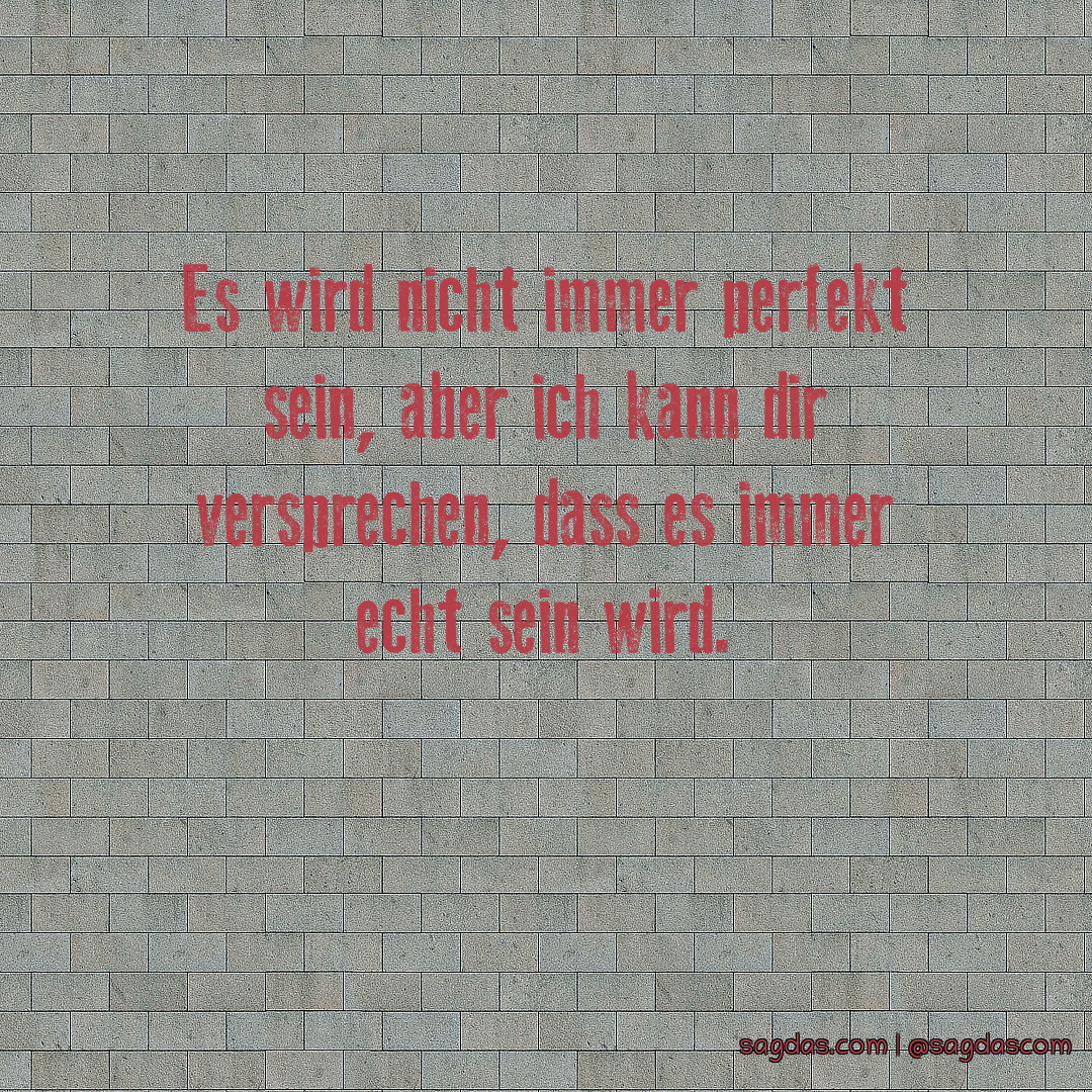 Spruch Es wird nicht immer perfekt sein, aber ich kann sagdas