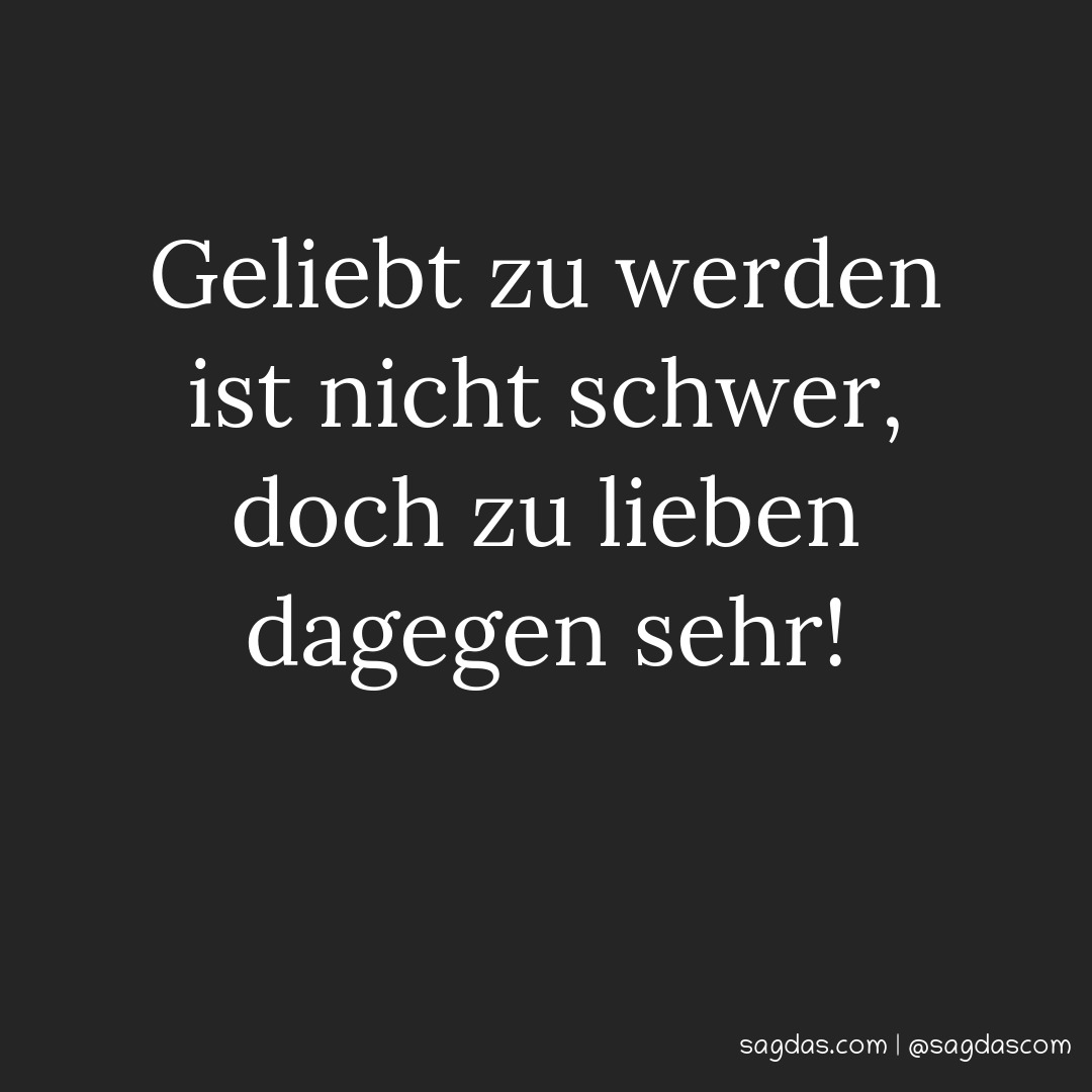 Spruch Geliebt zu werden ist nicht schwer, doch zu sagdas