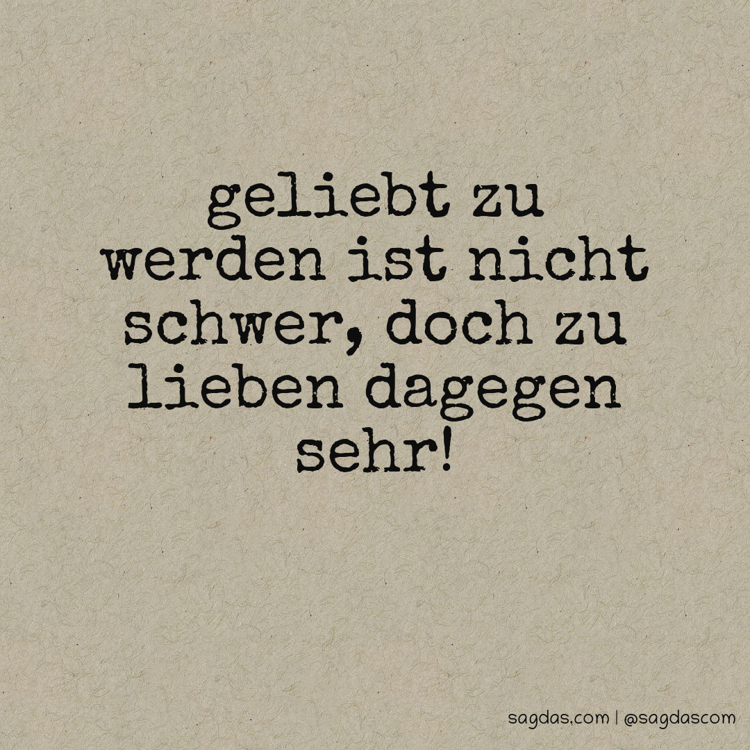 Spruch Geliebt zu werden ist nicht schwer, doch zu sagdas