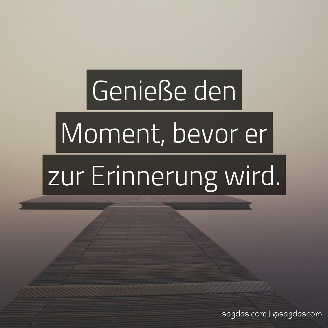 Spruch Genieße den Moment, bevor er zur Erinnerung sagdas