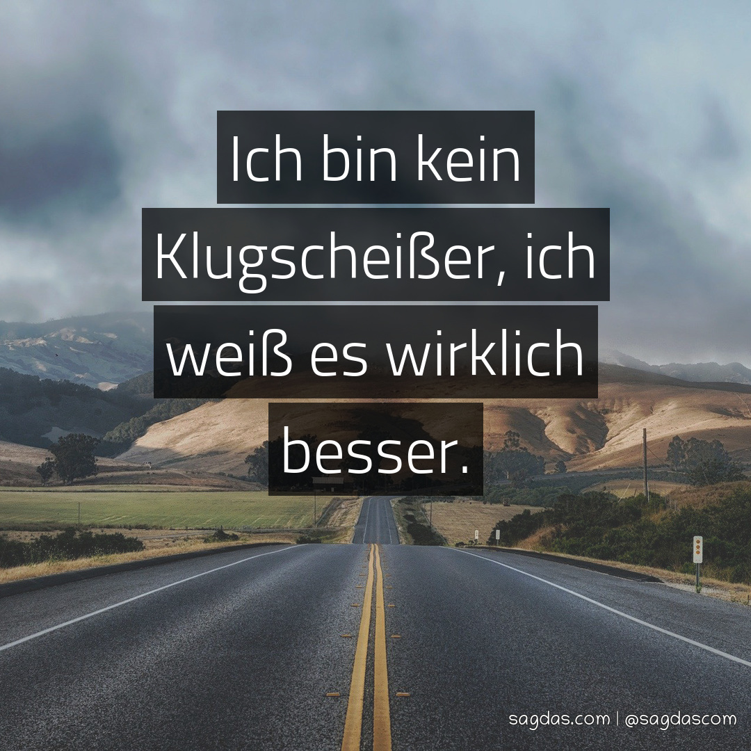 Spruch Ich bin kein Klugscheißer, ich weiß es sagdas