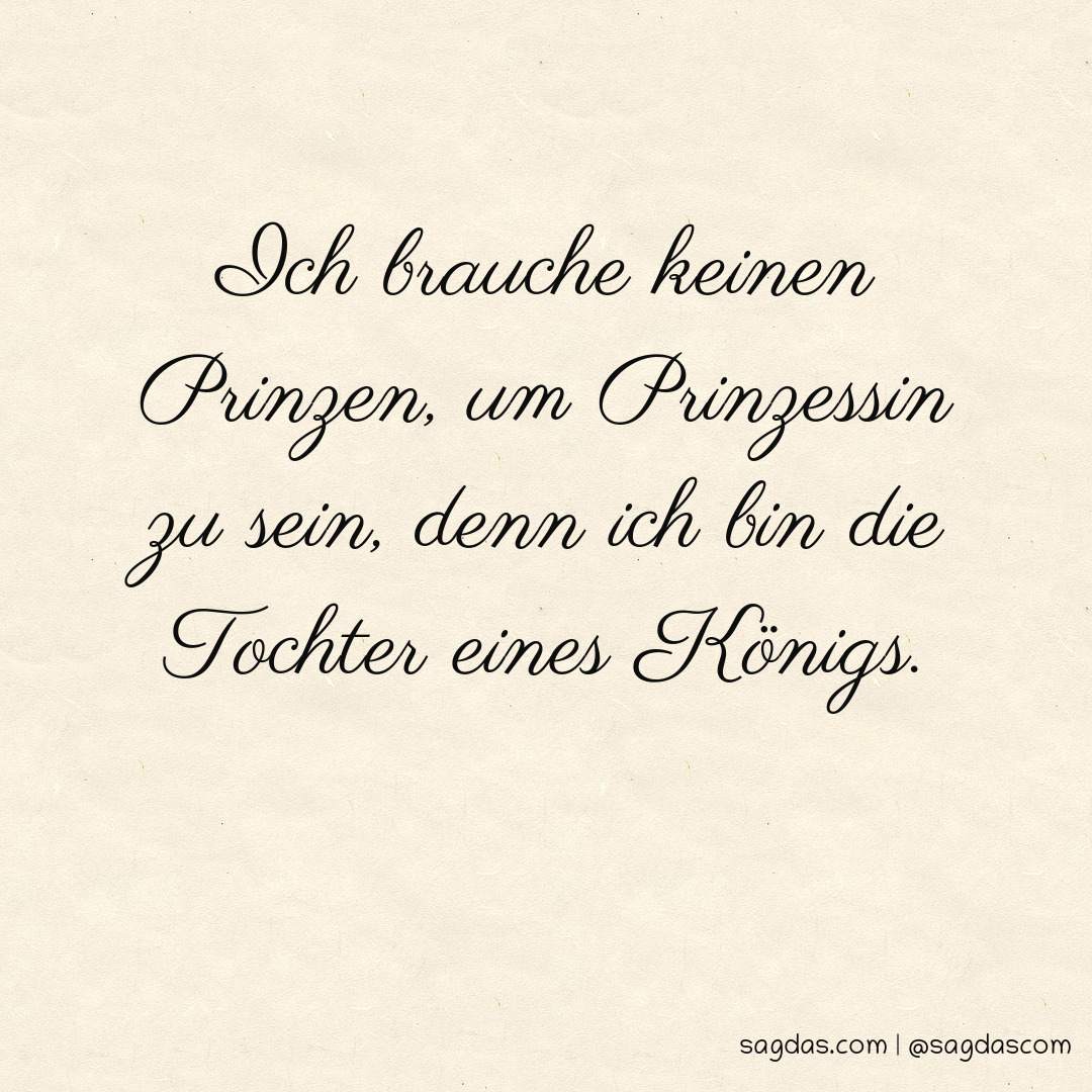 Spruch Ich brauche keinen Prinzen, um Prinzessin zu sagdas