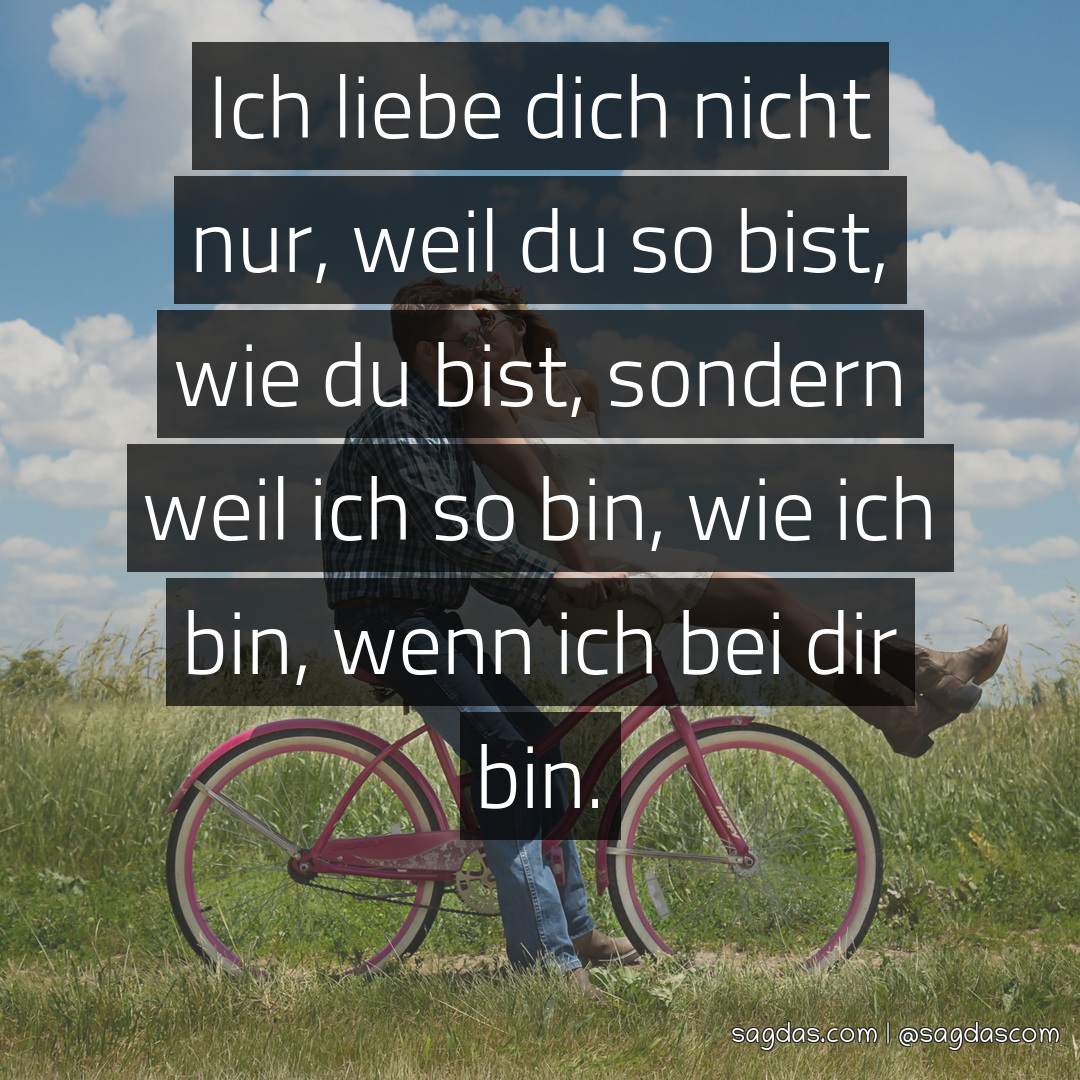 Spruch Ich liebe dich nicht nur, weil du so bist, wie sagdas