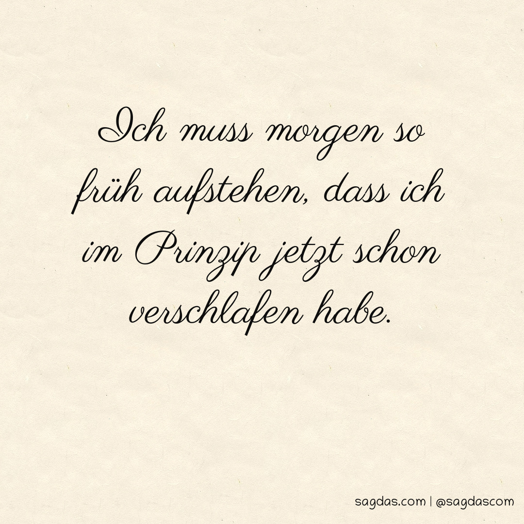 Spruch Ich muss so früh aufstehen, dass ich im sagdas