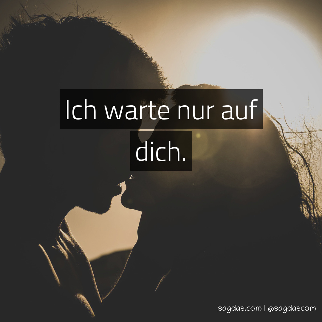 Spruch Ich warte nur auf dich. sagdas