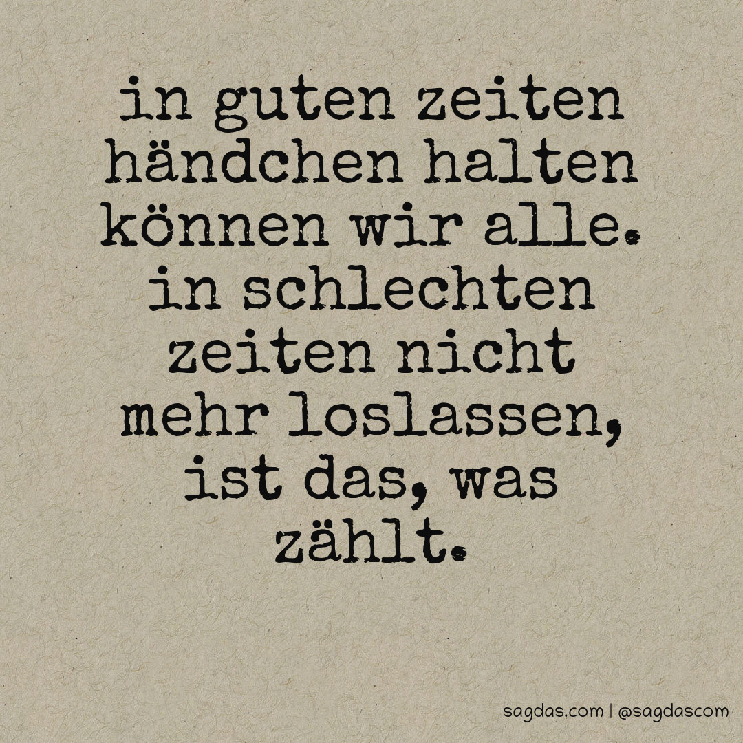 Spruch In guten Zeiten Händchen halten können wir sagdas
