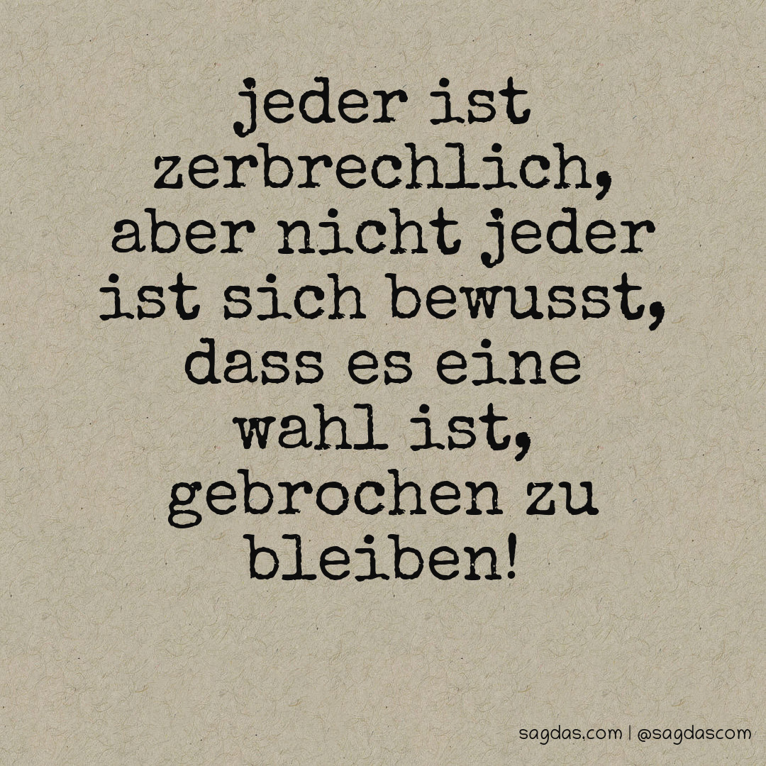 Spruch Jeder ist zerbrechlich, aber nicht jeder ist sagdas