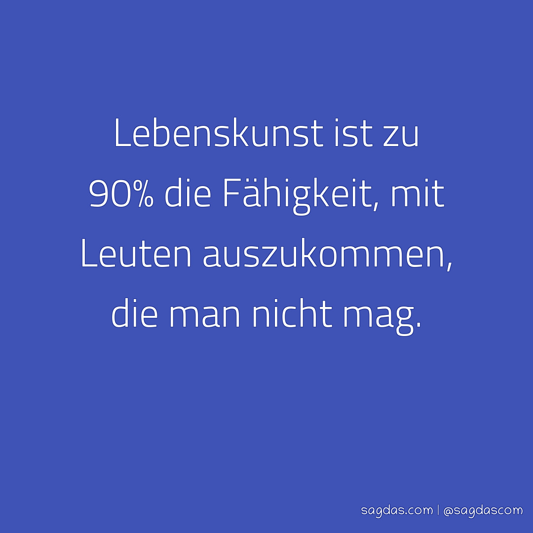Spruch Lebenskunst ist zu 90 die Fähigkeit, mit sagdas