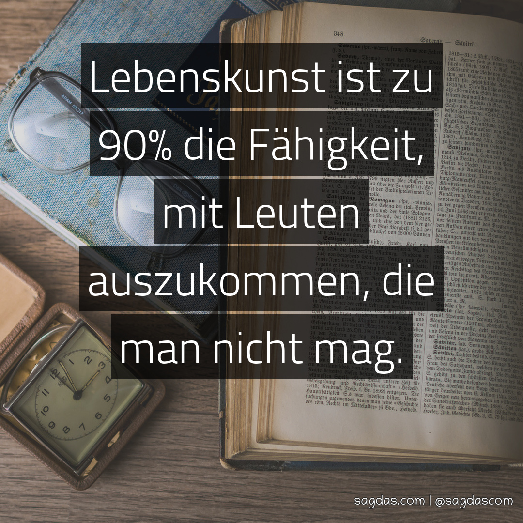 Spruch Lebenskunst ist zu 90 die Fähigkeit, mit sagdas