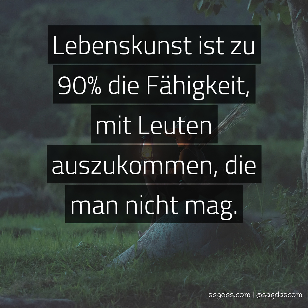 Spruch Lebenskunst ist zu 90 die Fähigkeit, mit sagdas