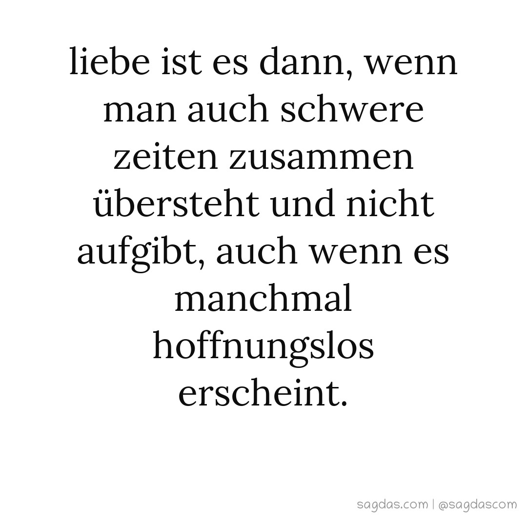 Spruch Liebe ist es dann, wenn man auch schwere Zeiten sagdas