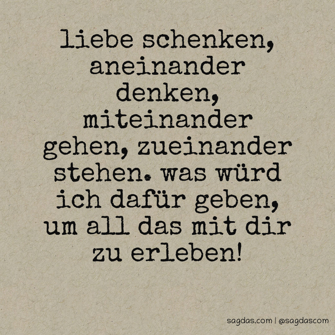 Spruch Liebe schenken, aneinander denken, miteinander sagdas