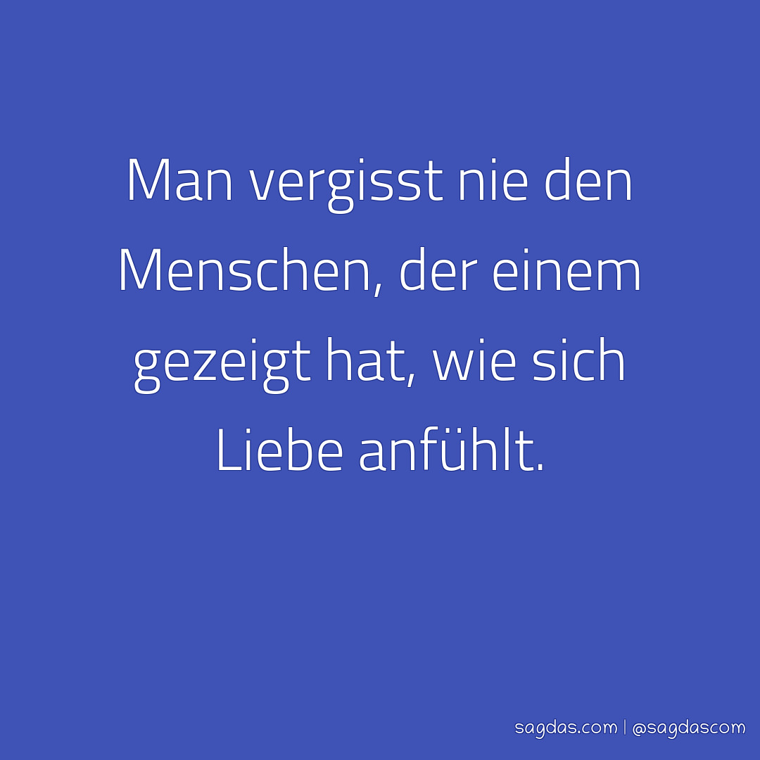 Spruch Man vergisst nie den Menschen, der einem sagdas