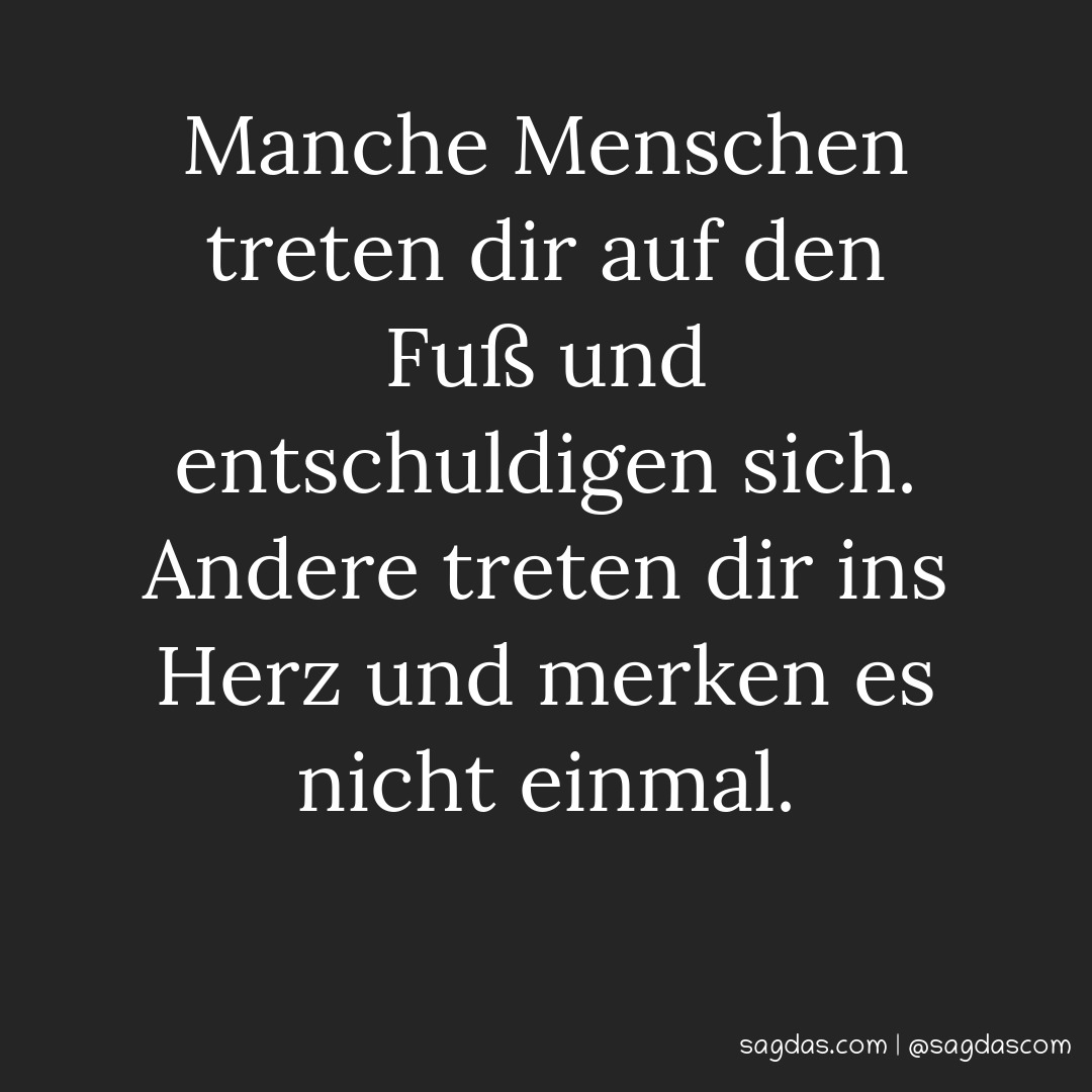 Spruch Manche Menschen treten dir auf den Fuß und sagdas