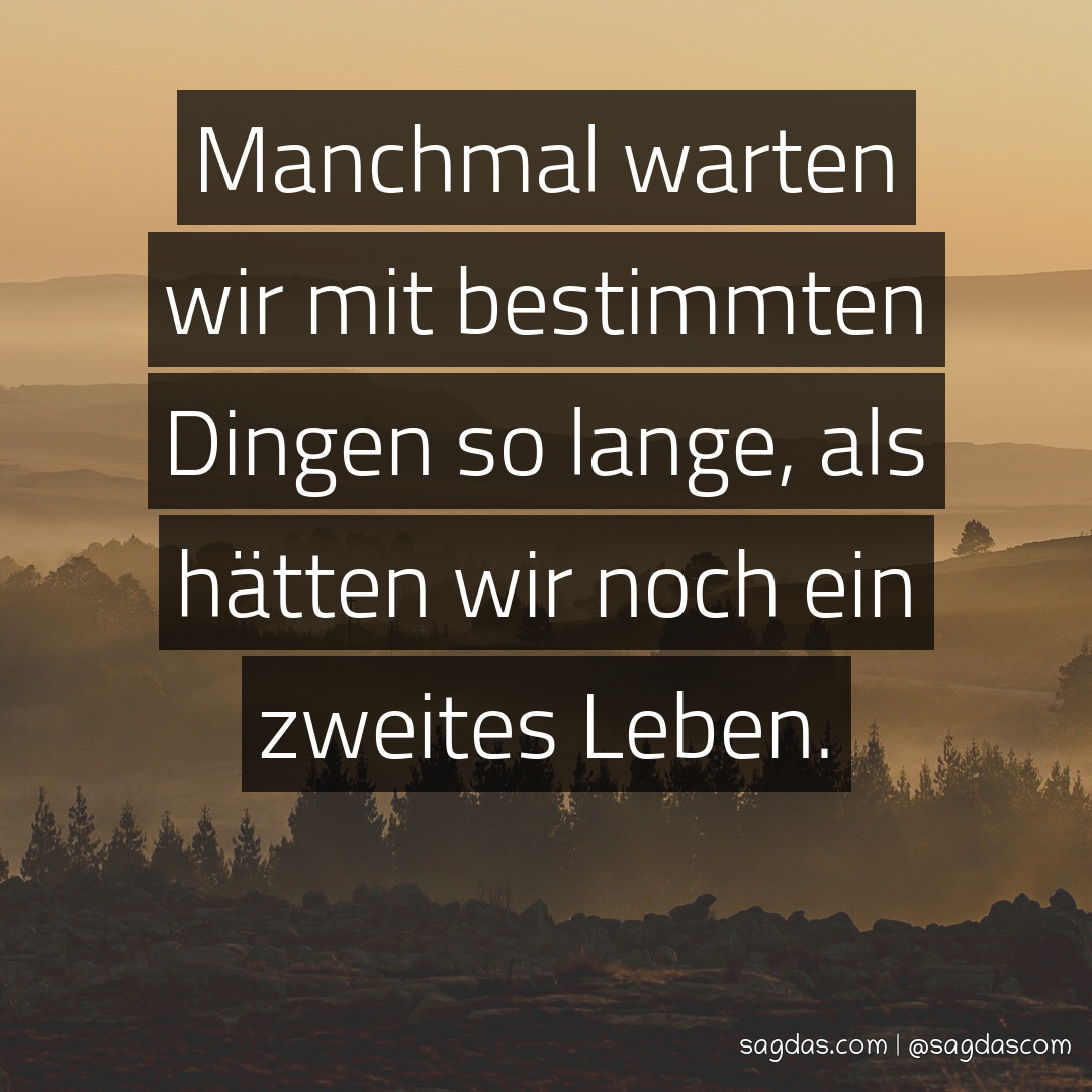 Spruch Manchmal warten wir mit bestimmten Dingen so sagdas