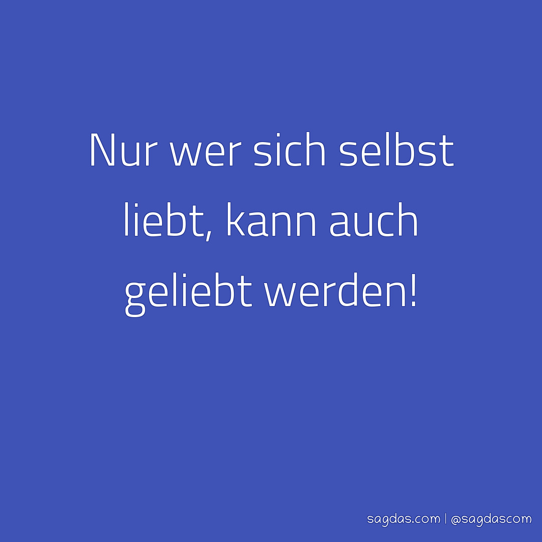 Spruch Nur wer sich selbst liebt, kann auch geliebt sagdas