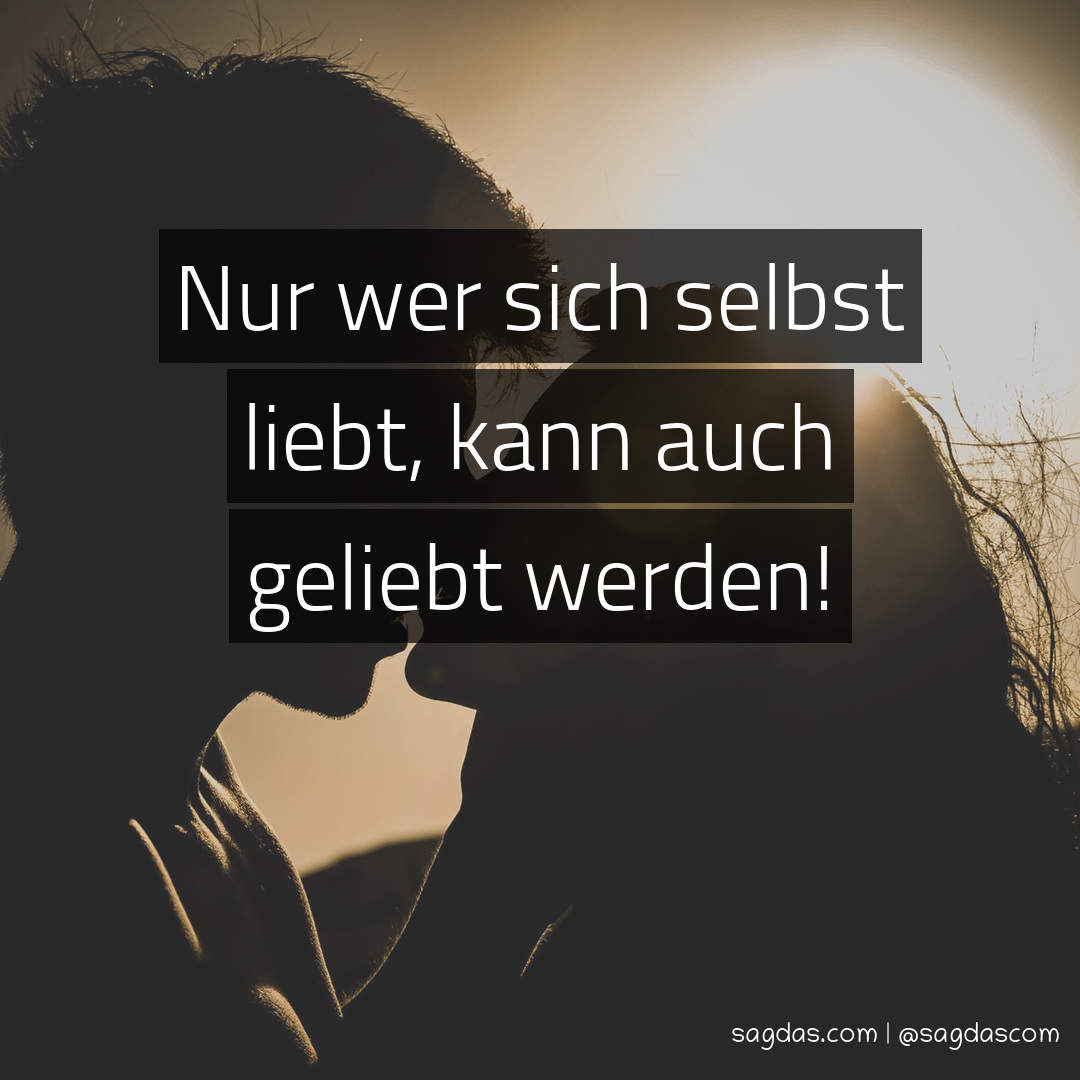 Spruch Nur wer sich selbst liebt, kann auch geliebt sagdas