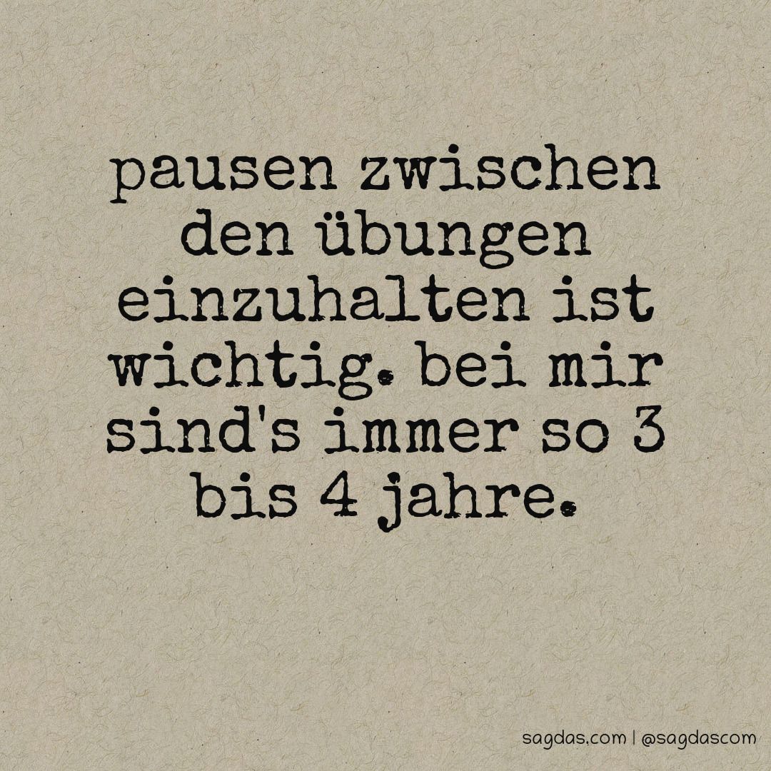 Spruch Pausen zwischen den Übungen einzuhalten ist sagdas